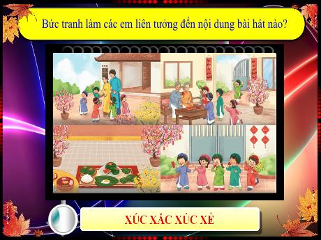 Bài giảng Âm nhạc 1 - Bài: Ôn tập bài hát Xúc xắc xúc xẻ (Tiết 2)