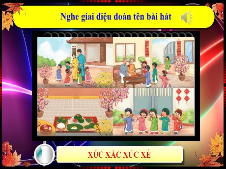 Bài giảng Âm nhạc 1 - Bài: Ôn tập bài hát Xúc xắc xúc xẻ (Tiết 4)