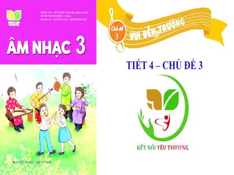 Bài giảng Âm nhạc 3 Sách Kết nối tri thức - Chủ đề 3: Vui đến trường (Tiết 4)