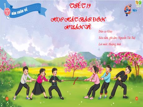 Bài giảng Âm nhạc 3 Sách Kết nối tri thức - Chủ đề 5: Đón xuân về - Học bài hát Đón xuân về