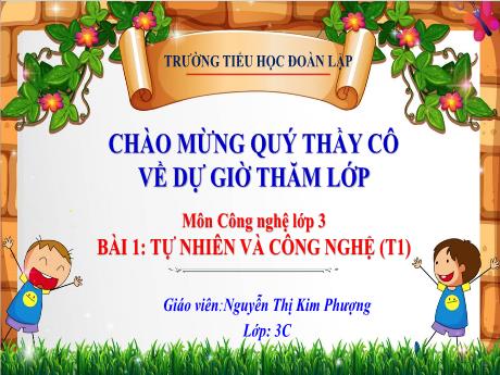Bài giảng Công nghệ 3 - Bài 1: Tự nhiên và công nghệ (Tiết 1) - Nguyễn Thị Kim Phượng