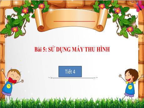 Bài giảng Công nghệ 3 - Bài 5: Sử dụng máy thu hình (Tiết 4)