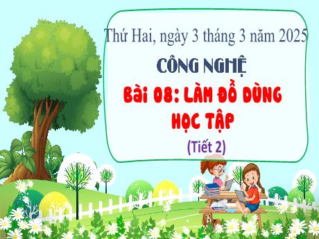 Bài giảng Công nghệ 3 - Bài 8: Làm đồ dùng học tập (Tiết 2) - Năm học 2024-2025