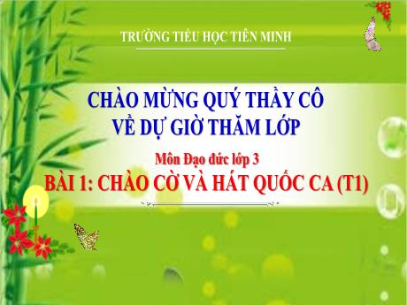 Bài giảng Đạo đức 3 - Bài 1: Chào cờ và hát quốc ca (Tiết 1) - Trường Tiểu học Tiên Minh