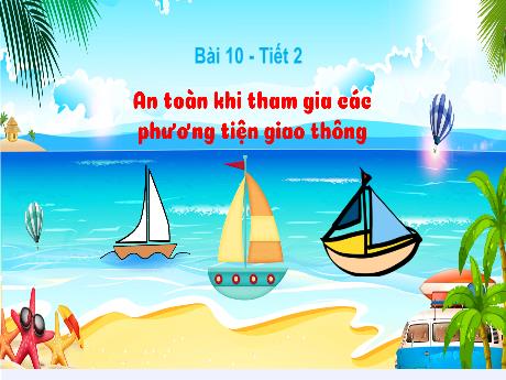 Bài giảng Đạo đức 3 - Bài 10: An toàn khi tham gia các phương tiện giao thông (Tiết 2)