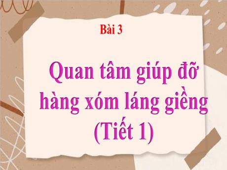 Bài giảng Đạo đức 3 - Bài 3: Quan tâm giúp đỡ hàng xóm láng giềng (Tiết 1) - Trường Tiểu học Tiên Minh