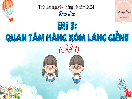 Bài giảng Đạo đức 3 - Bài 3: Quan tâm hàng xóm láng giềng (Tiết 1) - Năm học 2024-2025