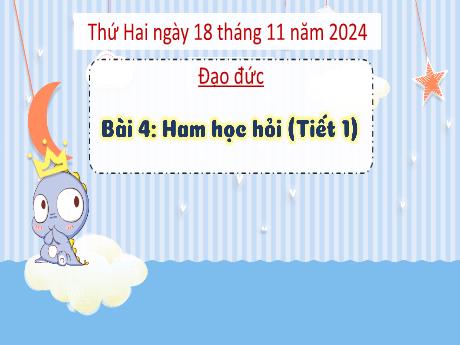 Bài giảng Đạo đức 3 - Bài 4: Ham học hỏi (Tiết 1) - Năm học 2024-2025