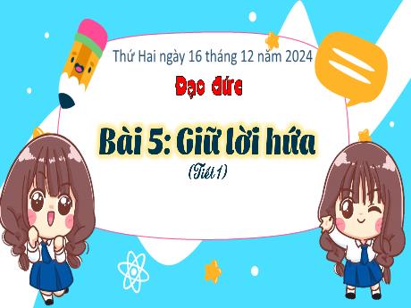 Bài giảng Đạo đức 3 - Bài 5: Giữ lời hứa (Tiết 1) - Năm học 2024-2025