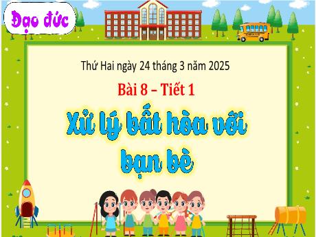 Bài giảng Đạo đức 3 - Bài 8: Xử lí bất hòa với bạn bè (Tiết 1) - Năm học 2024-2025
