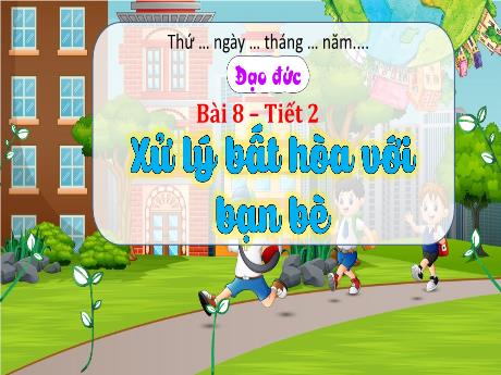Bài giảng Đạo đức 3 - Bài 8: Xử lí bất hòa với bạn bè (Tiết 2)