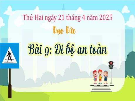 Bài giảng Đạo đức 3 - Bài 9: Đi bộ an toàn - Năm học 2024-2025