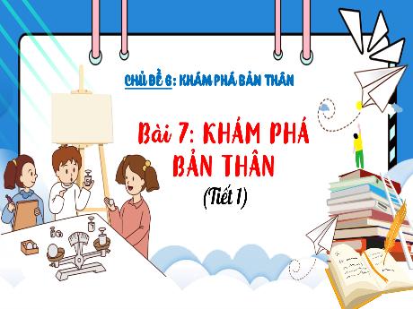 Bài giảng Đạo đức 3 - Chủ đề 6: Khám phá bản thân - Bài 7: Khám phá bản thân (Tiết 1)