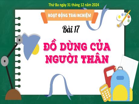 Bài giảng Hoạt động trải nghiệm 3 - Bài 17: Đồ dùng của người thân - Năm học 2024-2025