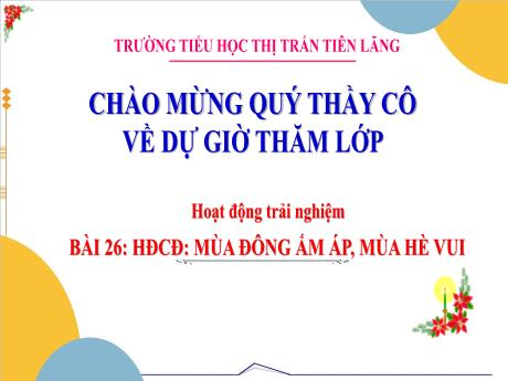 Bài giảng Hoạt động trải nghiệm 3 - Bài 26: Mùa đông ấm áp, mùa hè vui - Trường Tiểu học Thị trấn Tiên Lãng