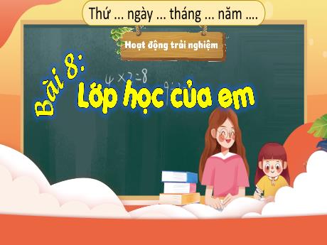 Bài giảng Hoạt động trải nghiệm 3 - Bài 8: Lớp học của em - Trường Tiểu học Tiên Minh