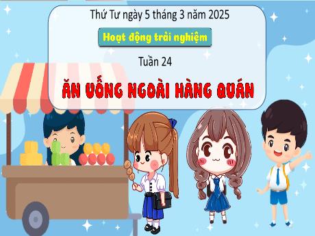 Bài giảng Hoạt động trải nghiệm 3 - Bài: Ăn uống ngoài hàng quán - Năm học 2024-2025