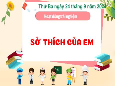 Bài giảng Hoạt động trải nghiệm 3 - Chủ đề: Sở thích của em - Năm học 2024-2025