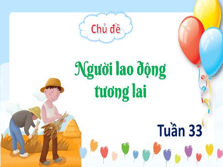 Bài giảng Hoạt động trải nghiệm 3 - Tuần 33, Bài: Người lao động tương lai