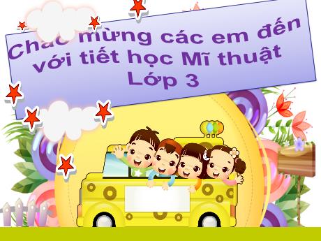 Bài giảng Mĩ thuật 3 - Chủ đề 10: An toàn giao thông (Tiết 1)