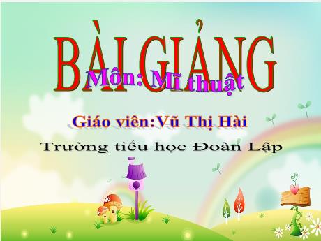 Bài giảng Mĩ thuật 3 - Chủ đề 5: Một số vật liệu sử dụng trong thực hành, sáng tạo mĩ thuật (Tiết 1) - Năm học 2023-2024 - Vũ Thị Hải