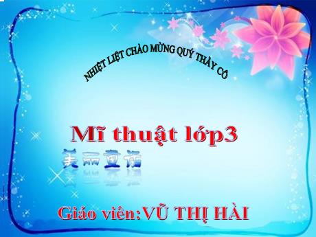 Bài giảng Mĩ thuật 3 Sách Kết nối tri thức - Chủ đề 5: Một số vật liệu sử dụng trong thực hành, sáng tạo mĩ thuật - Vũ Thị Hài