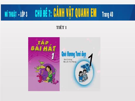 Bài giảng Mĩ thuật 3 Sách Kết nối tri thức - Chủ đề 7: Cảnh vật quanh em - Trường Tiểu học Liên Hào
