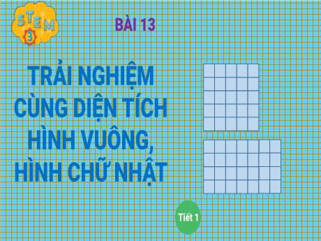 Bài giảng Stem Toán 3 - Bài: Trải nghiệm cùng diện tích hình vuông, hình chữ nhật (Tiết 1) - Trường Tiểu học Đoàn Lập