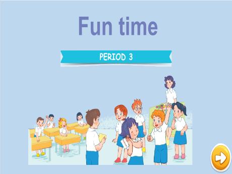 Bài giảng Tiếng Anh 3 - Fun time - Period 3