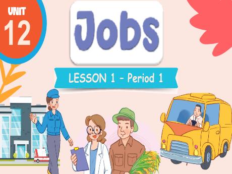 Bài giảng Tiếng Anh 3 - Unit 12: Jobs - Lesson 1 - Period 1