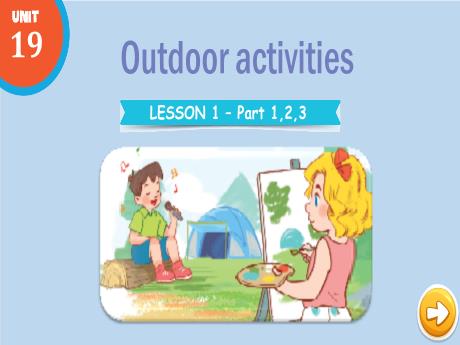 Bài giảng Tiếng Anh 3 - Unit 19: Outdoor activities - Lesson 1 - Period 1