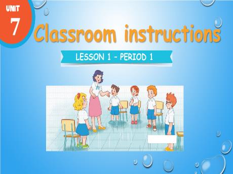 Bài giảng Tiếng Anh 3 - Unit 7: Classroom intructions - Lesson 1 - Period 1