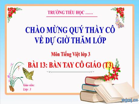 Bài giảng Tiếng Việt 3 - Bài 13: Bàn tay cô giáo (Tiết 3) - Trường Tiểu học Tiên Minh