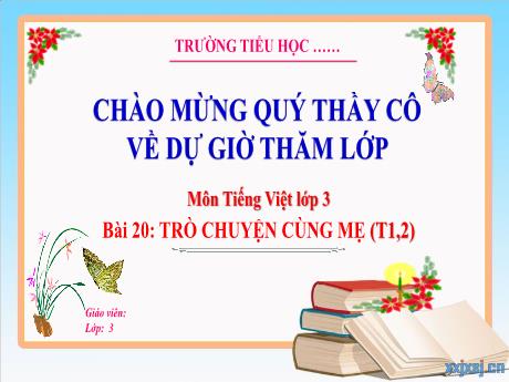 Bài giảng Tiếng Việt 3 - Bài 20: Trò chuyện cùng mẹ (Tiết 1+2) - Trường Tiểu học Thị trấn Tiên Lãng