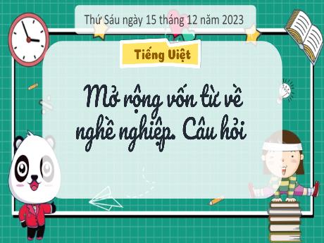 Bài giảng Tiếng Việt 3 - Bài: Mở rộng vốn từ về nghề nghiệp. Câu hỏi - Năm học 2023-2024