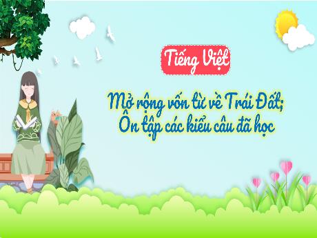 Bài giảng Tiếng Việt 3 - Bài: Mở rộng vốn từ về Trái Đất. Ôn tập các kiểu câu đã học