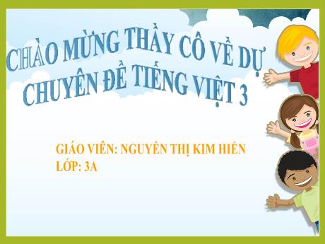 Bài giảng Tiếng Việt 3 - Bài: Từ chỉ đặc điểm. Câu khiến - Nguyễn Thị Kim Hiển