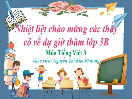 Bài giảng Tiếng Việt 3 - Bài: Từ chỉ đặc điểm, câu nêu đặc điểm - Nguyễn Thị Kim Phượng