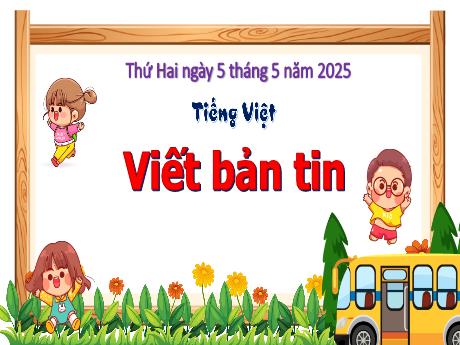 Bài giảng Tiếng Việt 3 - Bài: Viết bản tin - Năm học 2024-2025