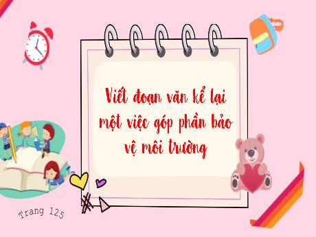 Bài giảng Tiếng Việt 3 - Bài: Viết đoạn văn kể lại một việc góp phần bảo vệ môi trường