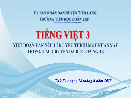 Bài giảng Tiếng Việt 3 - Bài: Viết đoạn văn nêu lí do yêu thích một nhân vật trong câu chuyện đã nghe, đã đọc - Trường Tiểu học Đoàn Lập
