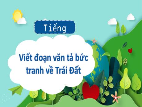 Bài giảng Tiếng Việt 3 - Bài: Viết đoạn văn tả bức tranh về Trái Đất