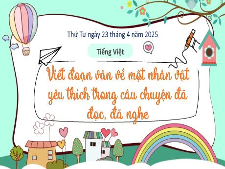 Bài giảng Tiếng Việt 3 - Bài: Viết đoạn văn về một nhân vật yêu thích trong câu chuyện đã đọc, đã nghe - Năm học 2024-2025