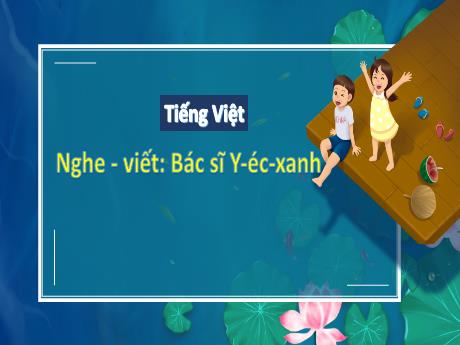 Bài giảng Tiếng Việt 3 (Chính tả) - Bài: Nghe viết Bác sĩ Y-éc-xanh