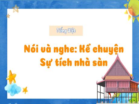 Bài giảng Tiếng Việt 3 (Kể chuyện) - Bài: Sự tích nhà sàn