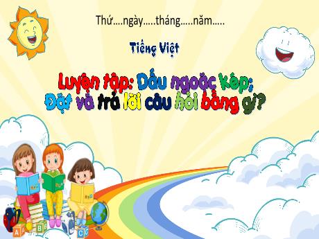 Bài giảng Tiếng Việt 3 (Luyện từ và câu) - Bài: Luyện tập Dấu ngoặc kép. Đặt và trả lời câu hỏi Bằng gì?