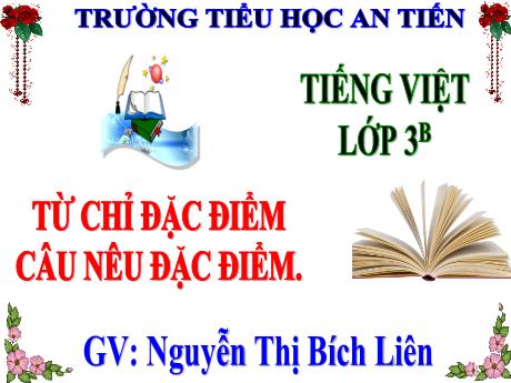 Bài giảng Tiếng Việt 3 (Luyện từ và câu) - Bài: Từ chỉ đặc điểm. Câu nêu đặc điểm - Năm học 2024-2025