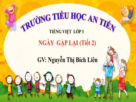 Bài giảng Tiếng Việt 3 Sách Kết nối tri thức - Bài 1: Ngày gặp lại - Năm học 2023-2024