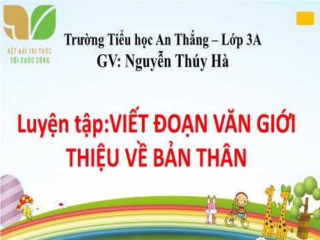 Bài giảng Tiếng Việt 3 Sách Kết nối tri thức - Bài: Luyện tập Viết đoạn văn giới thiệu về bản thân - Nguyễn Thúy Hà