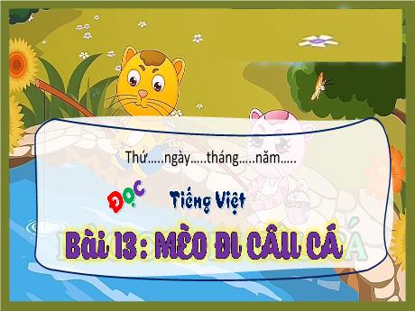 Bài giảng Tiếng Việt 3 (Tập đọc) - Bài 13: Mèo đi câu cá